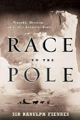 Race to the Pole: Tragedy, Heroism, and Scott's Antarctic Quest by Ranulph Fiennes