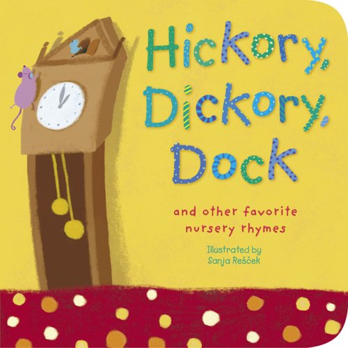 Hickory, Dickory, Dock: And Other Favorite Nursery Rhymes (Padded Nursery Rhyme Board Books) by Sanja Rescek