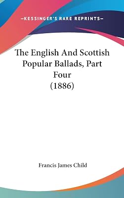 The English And Scottish Popular Ballads, Part Four (1886)