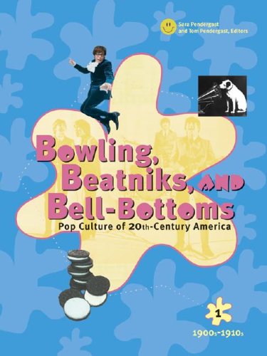 Bowling, Beatniks, and Bell-Bottoms: Pop Culture of 20th-Century America (Five Volume Set) by Sara Pendergast
