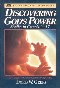 Discovering God's Power: Studies in Genesis 1-17 : Life-Related for Personal and Group Study (Joy of Living Bible Study Series) by Doris W. Greig