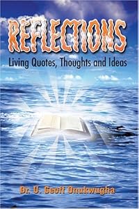 Reflections: Living Quotes, Thoughts And Ideas by Geoff U. Onukwugha
