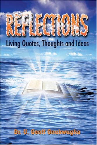 Reflections: Living Quotes, Thoughts And Ideas by Geoff U. Onukwugha