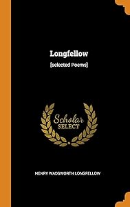 Longfellow: [selected Poems] by Henry Wadsworth Longfellow