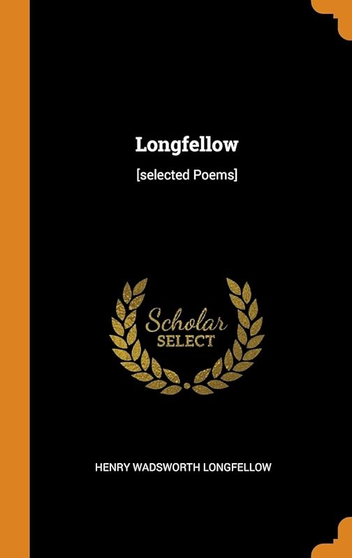 Longfellow: [selected Poems] by Henry Wadsworth Longfellow
