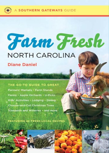 Farm Fresh North Carolina: The Go-To Guide to Great Farmers' Markets, Farm Stands, Farms, Apple Orchards, U-Picks, Kids' Activities, Lodging, Dining, Choose-and-Cut ... and More (Southern Gateways Guides) by Elizabeth Sims