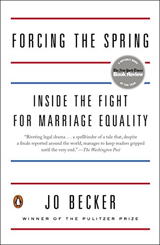 Forcing the Spring: Inside the Fight for Marriage Equality by Jo Becker