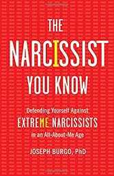 The Narcissist You Know: Defending Yourself Against Extreme Narcissists in an All-About-Me Age