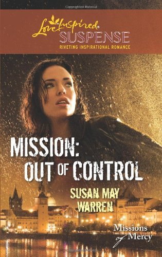 Mission: Out of Control (Love Inspired Suspense) by Susan May Warren