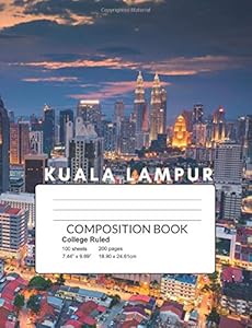 KUALA LAMPUR COMPOSITION BOOK: CITIES AROUND THE WORLD ; 200 PAGES COLLEGE RULED LINE PAPER FOR SCHOOL OFFICE HOME USE (LINE AND GRAPH) by LINE AND GRAPH PUBLISHING