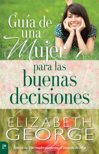 Guía de una mujer para las buenas decisiones by Elizabeth George
