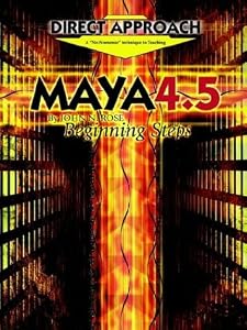 Direct Approach Maya 4.5: Beginning Steps by J. N. Rose