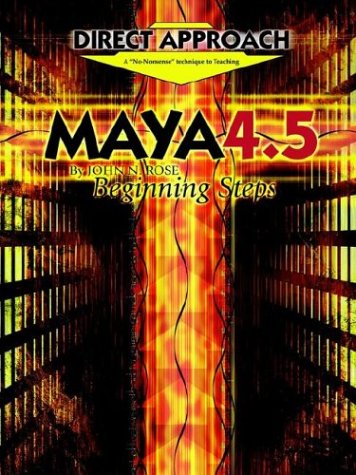 Direct Approach Maya 4.5: Beginning Steps by J. N. Rose