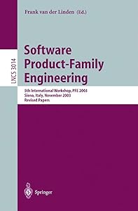 Software Product-Family Engineering: 5th International Workshop, PFE 2003, Siena, Italy, November 4-6, 2003, Revised Papers (Lecture Notes in Computer Science, 3014)
