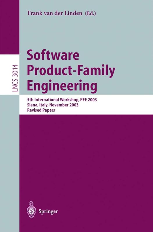 Software Product-Family Engineering: 5th International Workshop, PFE 2003, Siena, Italy, November 4-6, 2003, Revised Papers (Lecture Notes in Computer Science, 3014) by Frank van der Linden