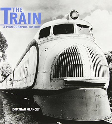 The Train: A Photographic History by Jonathan Glancey