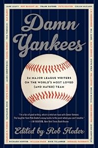 Damn Yankees: Twenty-Four Major League Writers on the World's Most Loved