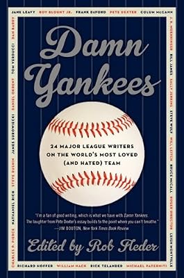Damn Yankees: Twenty-Four Major League Writers on the World's Most Loved