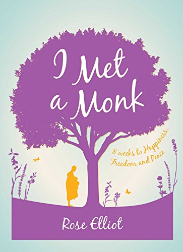 I Met a Monk: Eight Weeks to Love, Happiness and Freedom by Rose Elliot