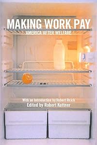 Making Work Pay: America After Welfare by Robert Kuttner