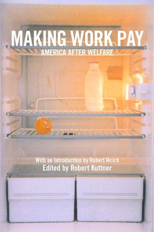 Making Work Pay: America After Welfare by Robert Kuttner