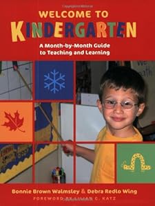 Welcome to Kindergarten: A Month-by-Month Guide to Teaching and Learning by Bonnie Brown Walmsley