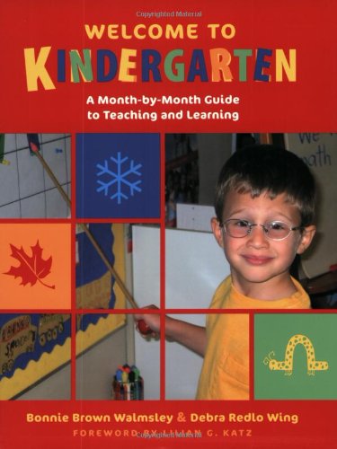 Welcome to Kindergarten: A Month-by-Month Guide to Teaching and Learning by Bonnie Brown Walmsley