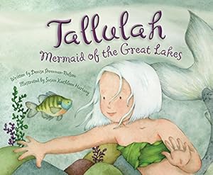 Tallulah: Mermaid of the Great Lakes by Susan Kathleen Hartung