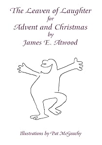 The Leaven of Laughter for Advent and Christmas by James E. Atwood