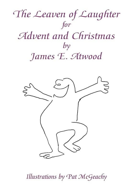 The Leaven of Laughter for Advent and Christmas by James E. Atwood
