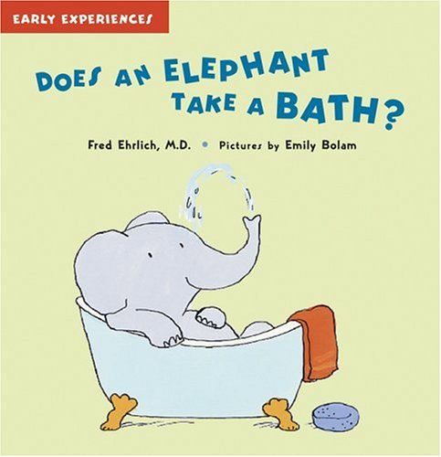 Does An Elephant Take a Bath? (Early Experiences) by Fred Ehrlich