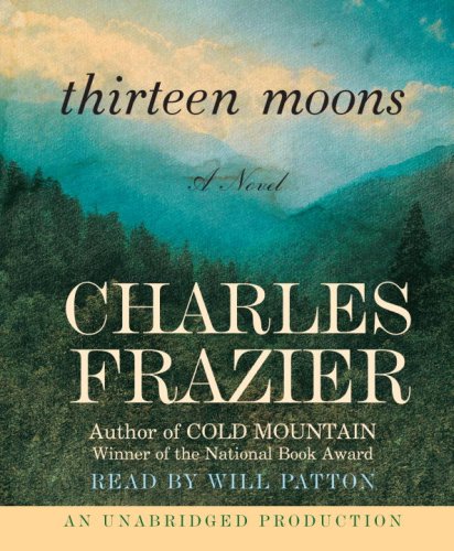 Thirteen Moons: A Novel by Charles Frazier