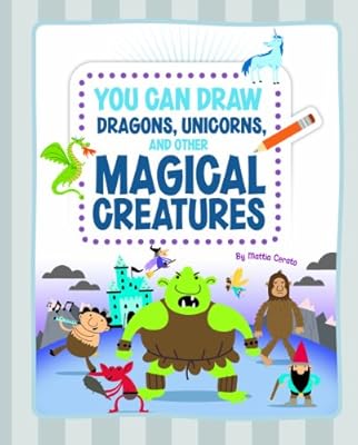 You Can Draw Dragons, Unicorns, and Other Magical Creatures