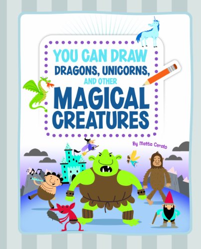 You Can Draw Dragons, Unicorns, and Other Magical Creatures by Mattia Cerato