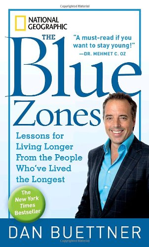 The Blue Zones: Lessons for Living Longer From the People Who've Lived the Longest by Dan Buettner