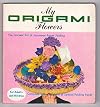 My Origami Flowers the Ancient Art of Ja
