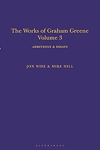The Works of Graham Greene, Volume 3: Additions & Essays by Hill Hill