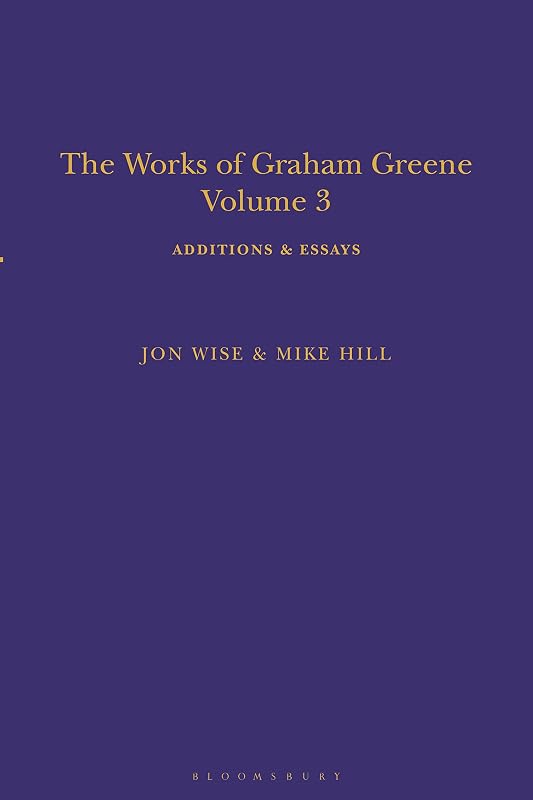The Works of Graham Greene, Volume 3: Additions & Essays by Hill Hill