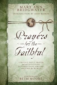 Prayers for the Faithful: Fervent Daily Prayer and Meditations for Christians Serving Around the World