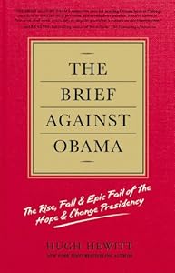 The Brief Against Obama: The Rise, Fall & Epic Fail of the Hope & Change Presidency