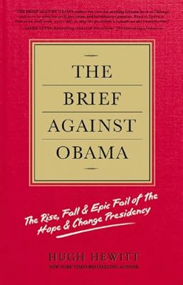The Brief Against Obama: The Rise, Fall & Epic Fail of the Hope & Change Presidency