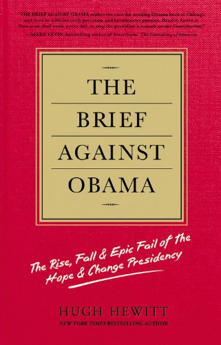 The Brief Against Obama: The Rise, Fall & Epic Fail of the Hope & Change Presidency by Hugh Hewitt