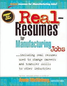 Real-Resumes for Manufacturing Jobs: Including Real Resumes Used to Change Careers and Transfer Skills to Other Industries (Real-Resumes Series)