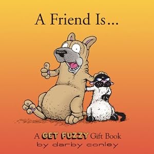 A Friend Is: A Get Fuzzy Gift Book