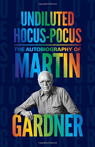 Undiluted Hocus-Pocus: The Autobiography of Martin Gardner by Martin Gardner