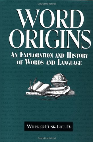 Word Origins: An Exploration and History of Words and Language by Wilfred Funk