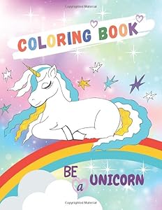 Be a Unicorn Coloring Book: Unicorn Coloring Book for Kids Ages 5-8 , Different Pages including All about Me Page, Beautiful Big Clear Ilustrations, Home Coloring book for Kids by Julia Jeffers