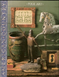 Folk Art: Imaginative Works from American Hands (American Country)