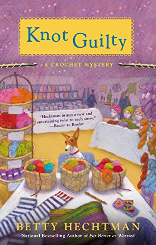 Knot Guilty: A Crochet Mystery by Betty Hechtman