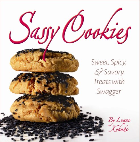 Sassy Cookies: Sweet, Spicy, and Savory Treats with Swagger by Luane Kohnke